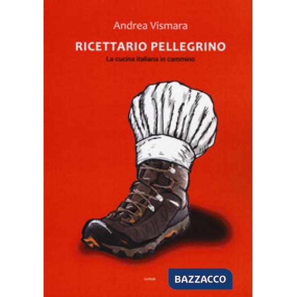Ricettario pellegrino. La cucina italiana in cammino