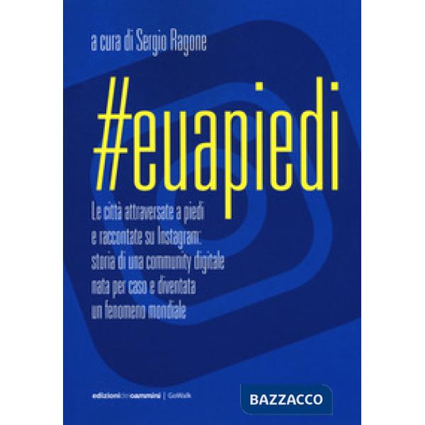 Euapiedi. Le città attraversate a piedi e raccontate su Instagram: storia di un