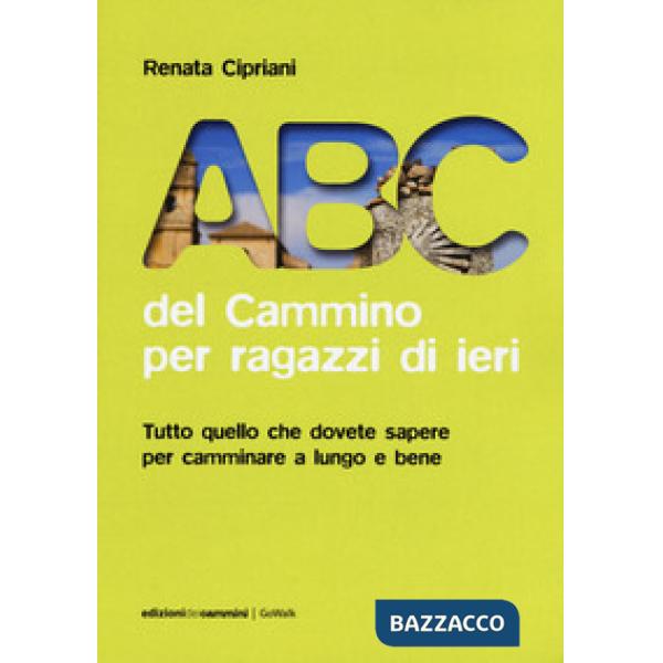 ABC del cammino per ragazzi di ieri. Tutto quello che dovete sapere per camminare a lungo e bene