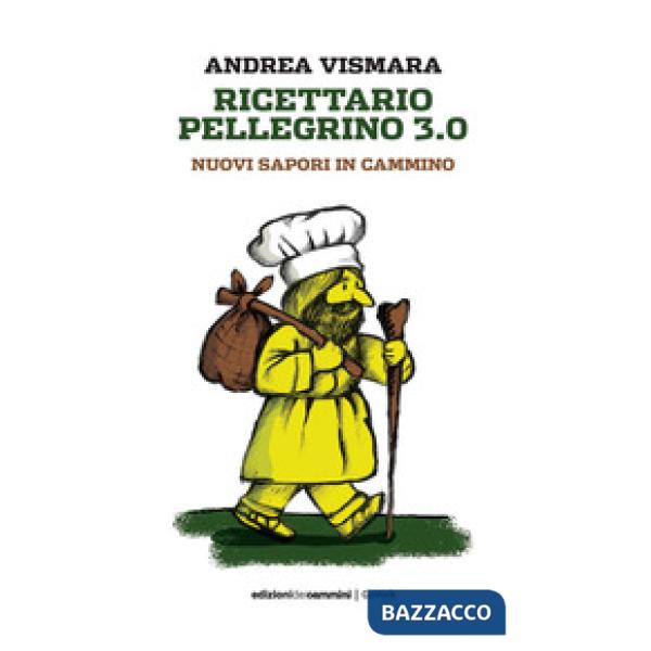 Ricettario pellegrino 3.0. Nuovi sapori in cammino