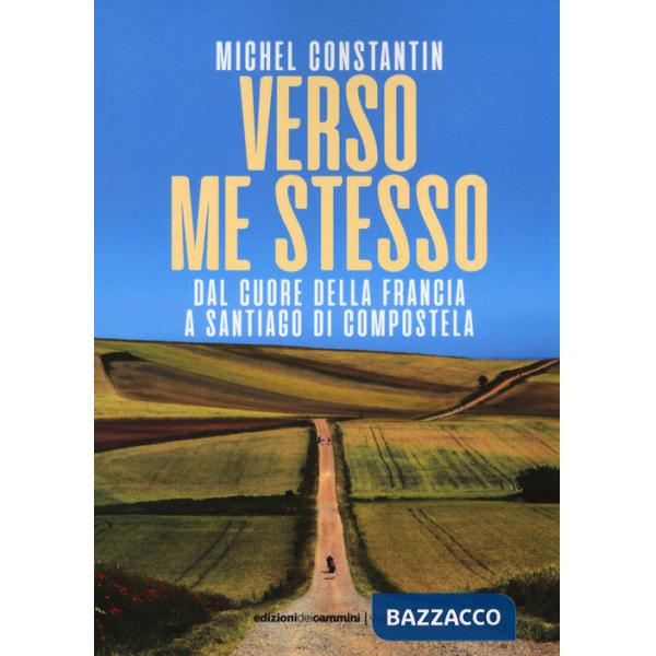 Verso me stesso. Dal cuore della Francia a Santiago di Compostela