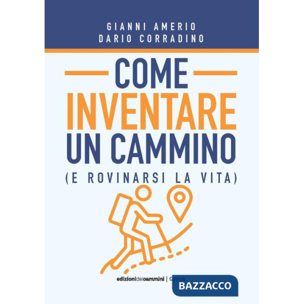 Come inventare un cammino (e rovinarsi la vita)
