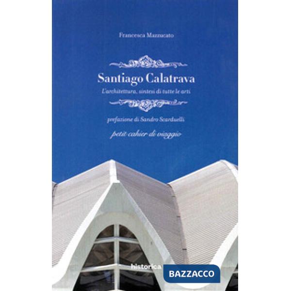 Santiago Calatrava. L'architettura, sintesi di tutte le arti