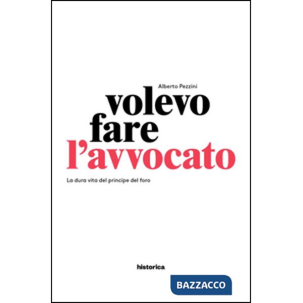 Volevo fare l'avvocato. La dura vita del principe del foro