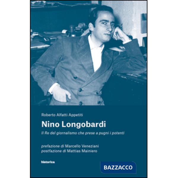 Nino Longobardi. Il re del giornalismo che prese a pugni i potenti
