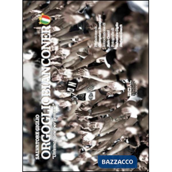 Orgogliobianconero. «Un'emozione per sempre». Ediz. illustrata