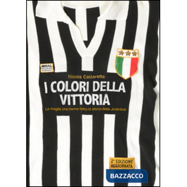 Colori della vittoria. Le maglie che hanno fatto la storia della Juventus. Ediz. a colori (I)