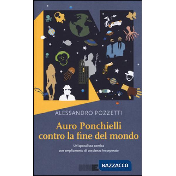 Auro Ponchielli contro la fine del mondo. Un'apocalisse comica con ampliamento di coscienza incorporato