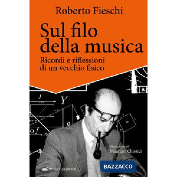 Sul filo della musica. Ricordi e riflessioni di un vecchio fisico