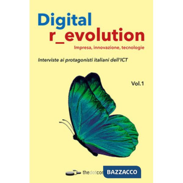 Digital revolution. Impresa, innovazione, tecnologie. Interviste ai protagonisti italiani dell'ICT. Vol. 1