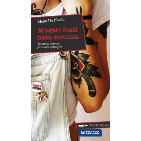 Magari fossi nata stronza. Taccuino d'amore per cuori nostalgici