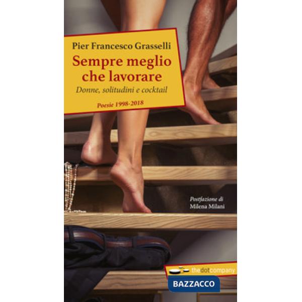 Sempre meglio che lavorare. Donne, solitudini e cocktail. Poesie 1998-2018