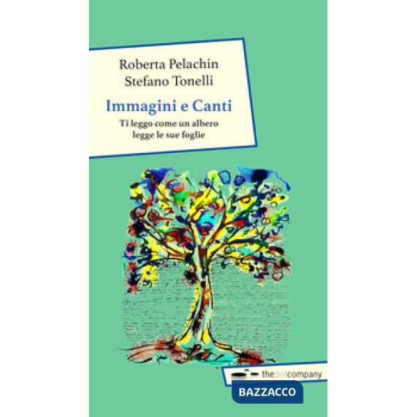 Immagini e canti. Ti leggo come un albero legge le sue foglie