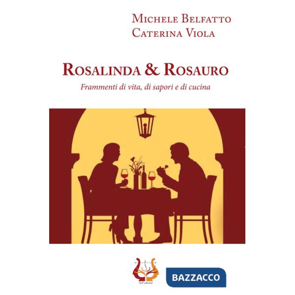 Rosalinda&Rosauro. Frammenti di vita, di sapori e di cucina