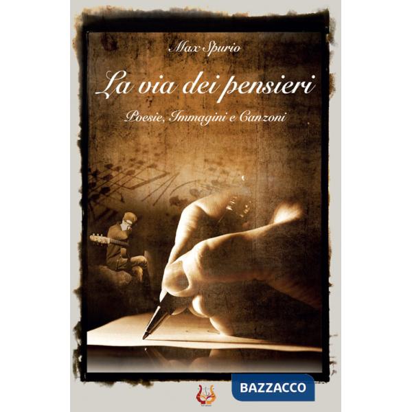 Via dei pensieri. Poesie, immagini e canzoni (La)
