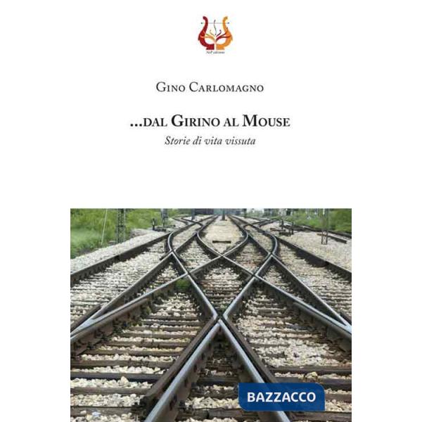 .... dal girino al mouse. Storie di vita vissuta. Nuova ediz.
