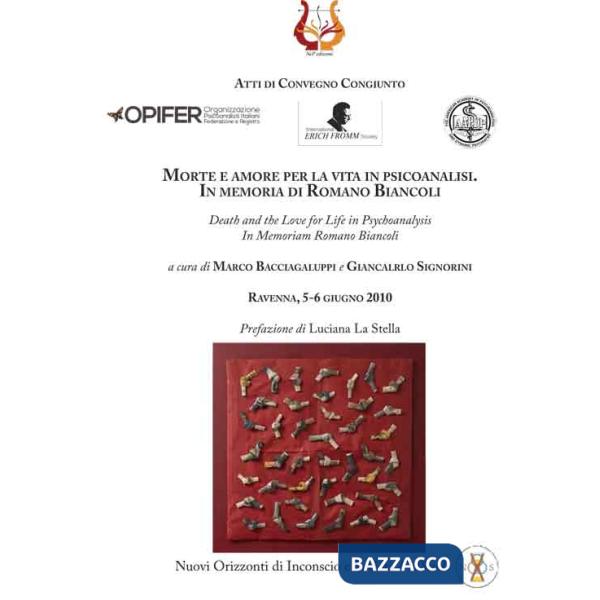 Morte e amore per la vita in psicoanalisi. In memoria di Romano Biancoli-Death and the love for life in psychoanalysis. In memor