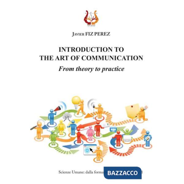 Introduction to the art of communication. From theory to practice