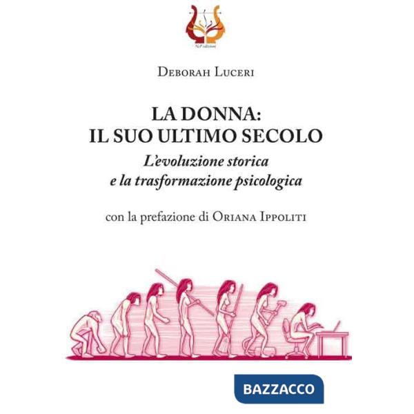 Donna: il suo ultimo secolo. L'evoluzione storica e la trasformazione psicologica (La)