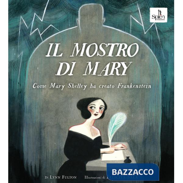Mostro di Mary. Come Mary Shelley ha creato Frankenstein (Il)