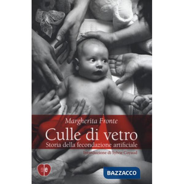 Culle di vetro. Storia delle fecondazione artificiale