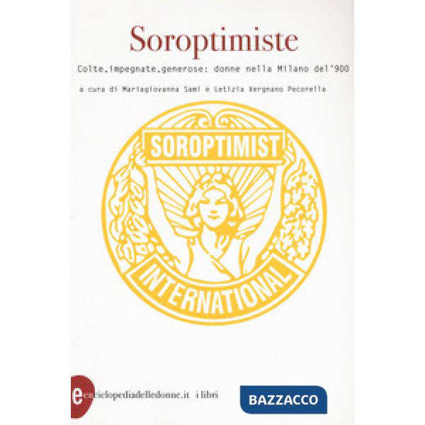Soroptimiste. Colte, impegnate, generose: donne nella Milano del '900