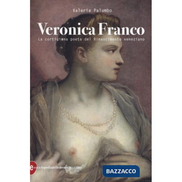 Veronica Franco. La cortigiana poeta del Rinascimento veneziano