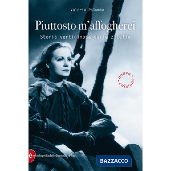Piuttosto m'affogherei. Storia vertiginosa delle zitelle