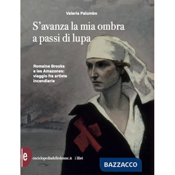 S'avanza la mia ombra a passi di lupa. Romaine Brooks e les Amazones: viaggio tra artiste incendiarie