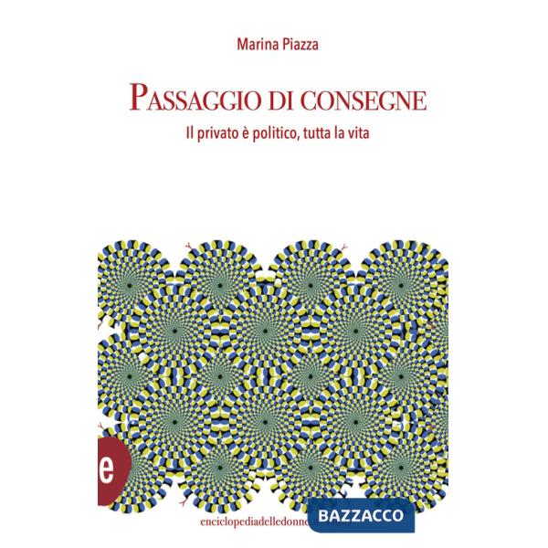 Passaggio di consegne. Il privato è politico, per tutta la vita