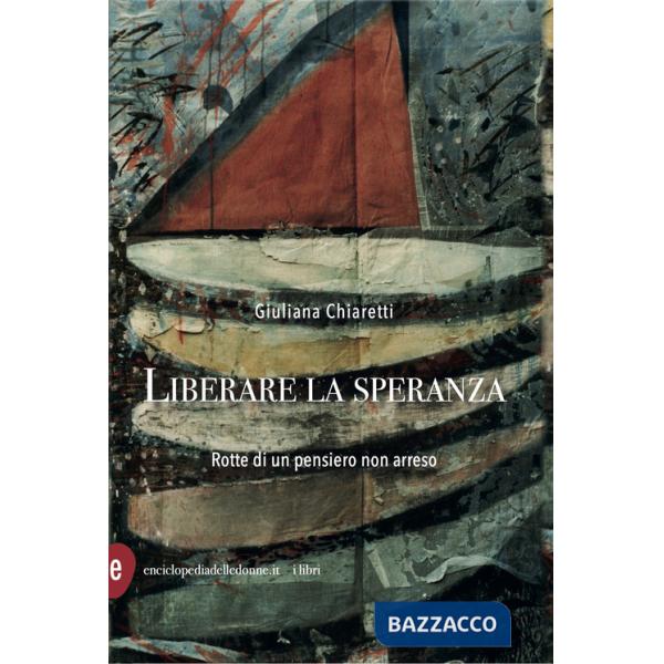 Liberare la speranza. Rotte di un pensiero non arreso