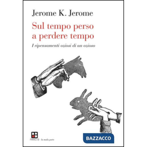 Sul tempo perso a perdere tempo. I ripensamenti oziosi di un ozioso