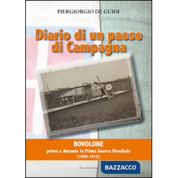 Diario di un paese di campagna. Vol. 1: Bovolone. Prima e durante la prima guerra mondiale (1900-1919)