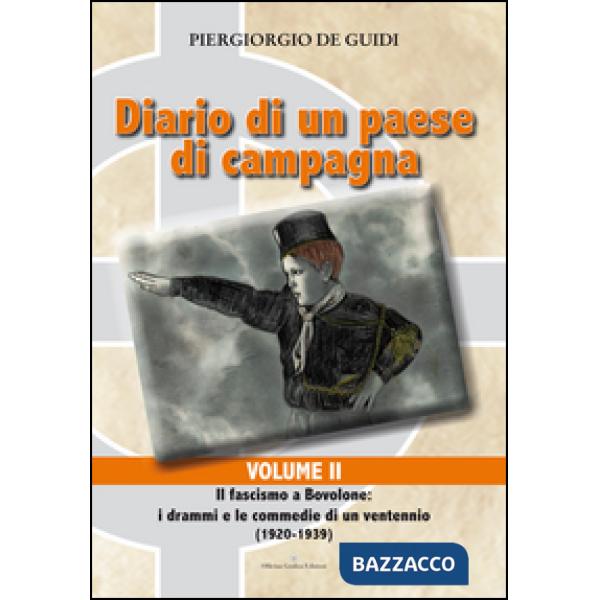 Diario di un paese di campagna. Vol. 2: Il fascismo a Bovolone. I drammi e le commedie di un ventennio (1920-1939)