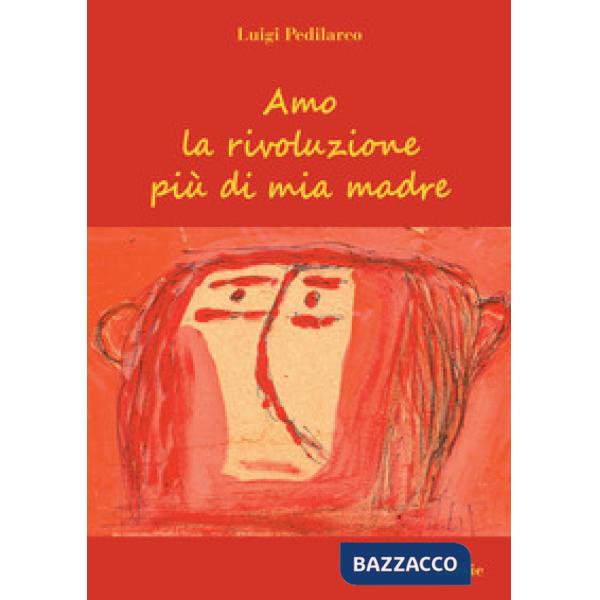 Amo la rivoluzione più di mia madre