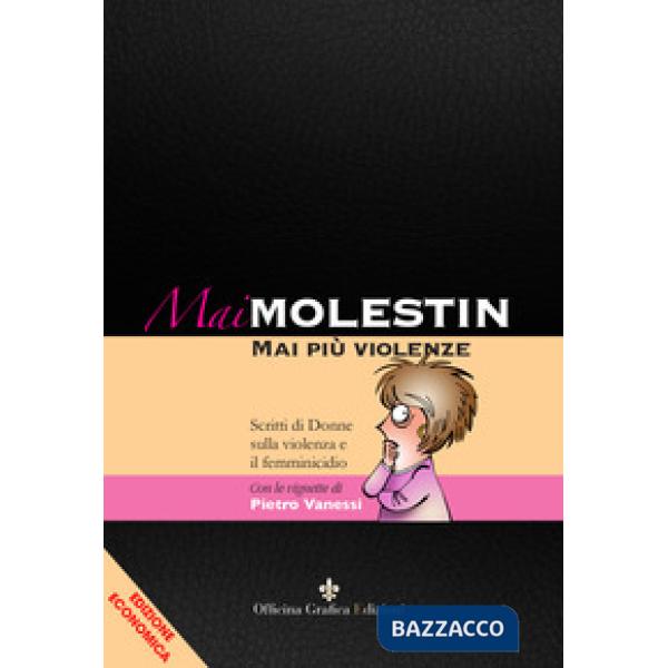 Mai Molestin. Mai più violenze. Scritti di donne sulla violenza e il femminicidio. Ediz. illustrata