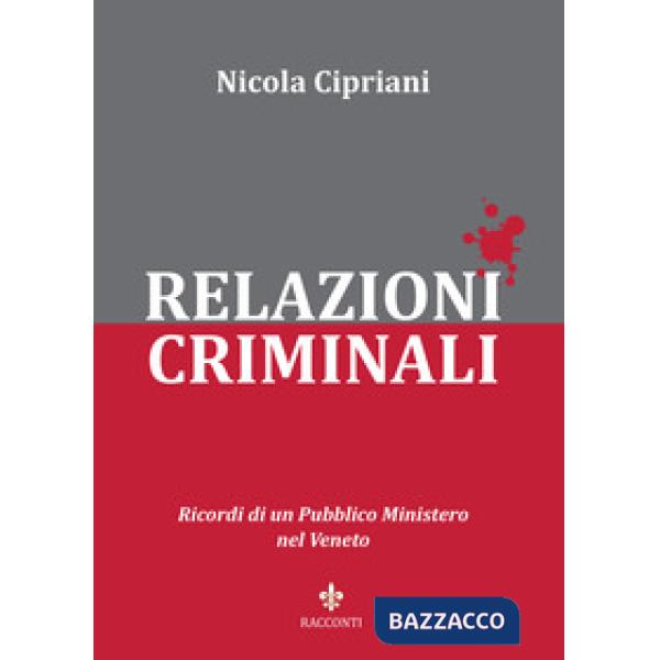 Relazioni criminali. Ricordi di un Pubblico Ministero nel Veneto