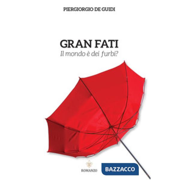 Gran fati. Il mondo è dei furbi?