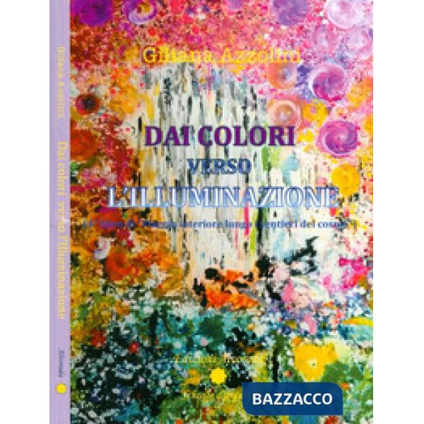 Viaggio interiore lungo i sentieri del cosmo. Vol. 4: Dai colori verso l'illumin