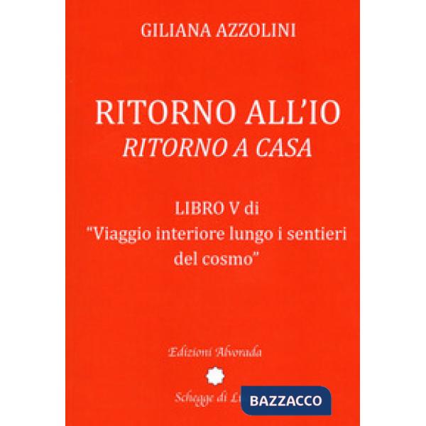 Viaggio interiore lungo i sentieri del cosmo. Vol. 5: Ritorno all'io. Ritorno a