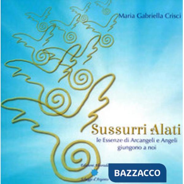 Sussurri alati. Le essenze di arcangeli e angeli giungono a noi. Nuova ediz.