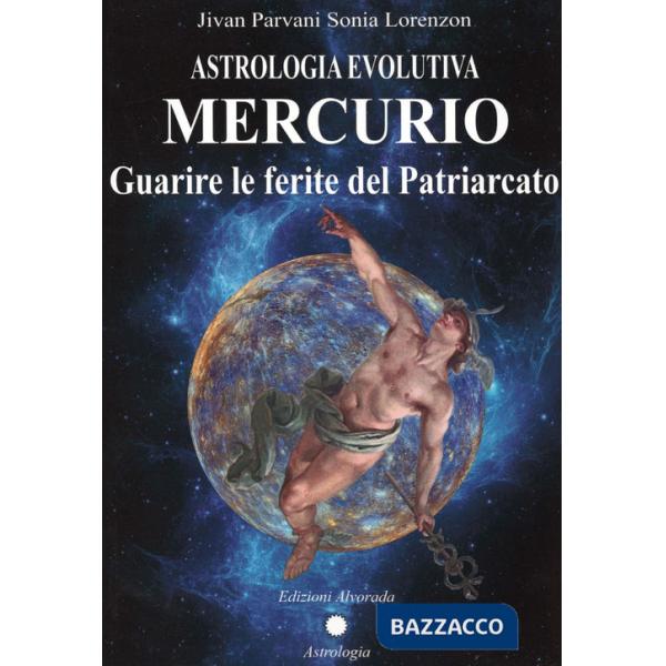 Astrologia evolutiva. Mercurio. Guarire le ferite del patriarcato