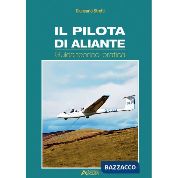 Pilota di aliante. Guida teorico pratica (Il)