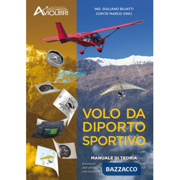 Volo da diporto sportivo. Manuale di teoria. Elementi necessari al conseguimento dell'attestato per il pilotaggio di velivoli vd