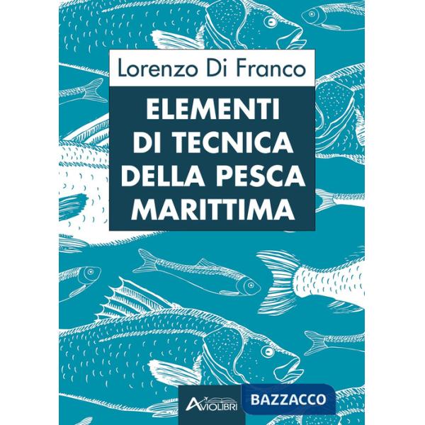 Elementi di tecnica della pesca marittima. Per gli Ist. tecnici e professionali
