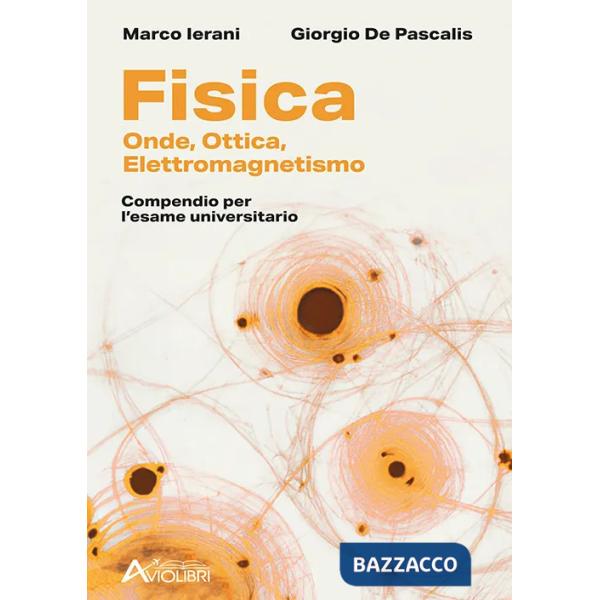 Fisica. Onde, Elettromagnetismo, Ottica. Compendio per l'esame universitario. Per le Scuole superiori
