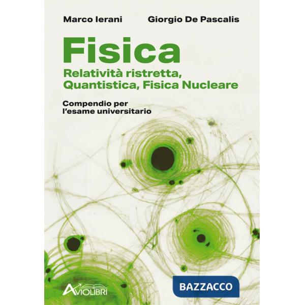 Fisica. Relatività ristretta, quantistica, fisica nucleare. Compendio per l'esame universitario. Per le Scuole superiori