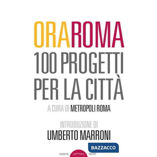 Ora Roma. 100 progetti per la città