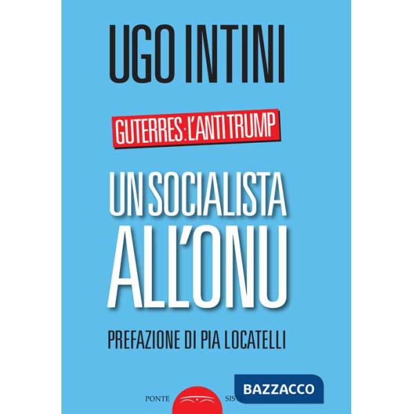 Socialista all'ONU. Guterres: l'anti Trump (Un)