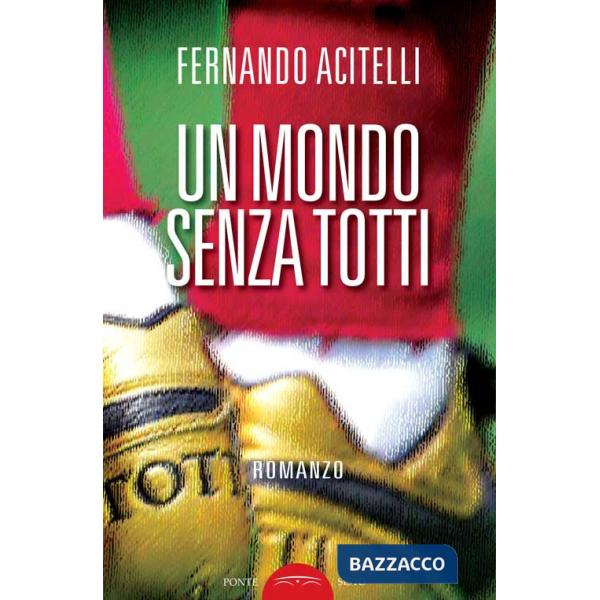 Mondo senza Totti (Un)